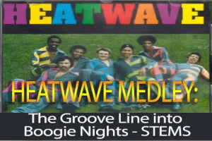 HEATWAVE MEDLEY: The Groove Line into Heatwave Boogie Nights - STEMS